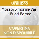 Mosso/Simonini/Vasi - Fuori Forma cd