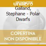 Galland, Stephane - Polar Dwarfs cd