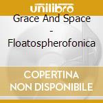 Grace And Space - Floatospherofonica cd