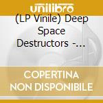 (LP Vinile) Deep Space Destructors - Voyage To Innerspace (Black Vinyl) vinile
