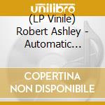 (LP Vinile) Robert Ashley - Automatic Writing vinile
