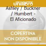 Ashley / Buckner / Humbert - El Aficionado cd