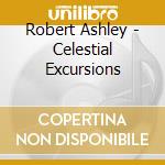 Robert Ashley - Celestial Excursions cd musicale di Robert Ashley