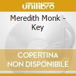 Meredith Monk - Key cd musicale di Meredith Monk