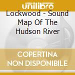 Lockwood - Sound Map Of The Hudson River cd musicale