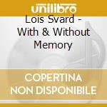 Lois Svard - With & Without Memory cd