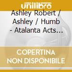 Ashley Robert / Ashley / Humb - Atalanta Acts Of God 2 cd musicale di Ashley Robert / Ashley / Humb