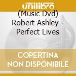 (Music Dvd) Robert Ashley - Perfect Lives cd