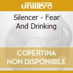 Silencer - Fear And Drinking cd musicale di Silencer