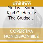 Mortiis - Some Kind Of Heroin: The Grudge Remixes cd
