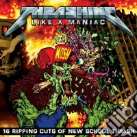 Thrashing Like A Maniac / Various cd