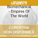 Biomechanical - Empires Of The World cd musicale di Biomechanical