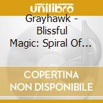 Grayhawk - Blissful Magic: Spiral Of The Celtic Mysteries cd musicale di Grayhawk