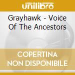 Grayhawk - Voice Of The Ancestors cd musicale di Grayhawk