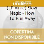 (LP Vinile) Slow Magic - How To Run Away vinile