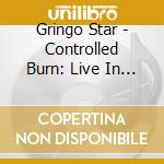 Gringo Star - Controlled Burn: Live In Atlanta cd