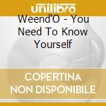 Weend'O - You Need To Know Yourself cd musicale di Weend'O