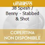 38 Spesh / Benny - Stabbed & Shot cd
