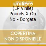 (LP Vinile) Pounds X Oh No - Borgata lp vinile di Pounds X Oh No