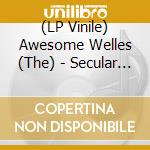(LP Vinile) Awesome Welles (The) - Secular Age vinile