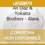 An Diaz & Yokatta Brothers - Alana cd