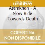 Astrakhan - A Slow Ride Towards Death cd