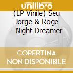 (LP Vinile) Seu Jorge & Roge - Night Dreamer vinile