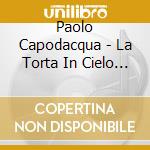 Paolo Capodacqua - La Torta In Cielo Con 100 Candeline Per Gianni Rodari cd