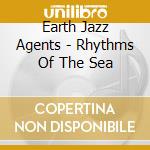 Earth Jazz Agents - Rhythms Of The Sea cd