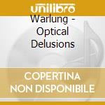 Warlung - Optical Delusions cd musicale