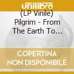 (LP Vinile) Pilgrim - From The Earth To The Sky And Back (2 Lp) vinile