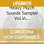 Heavy Psych Sounds Sampler Vol.Vi (Digifile) / Various cd