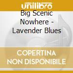Big Scenic Nowhere - Lavender Blues cd