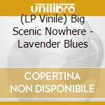 (LP Vinile) Big Scenic Nowhere - Lavender Blues vinile