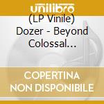 (LP Vinile) Dozer - Beyond Colossal (Half-Half Yellow/Black lp vinile