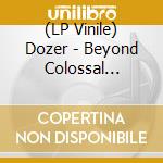 (LP Vinile) Dozer - Beyond Colossal (Half-Half Yellow/Black vinile