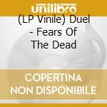 (LP Vinile) Duel - Fears Of The Dead lp vinile