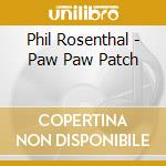 Phil Rosenthal - Paw Paw Patch cd