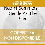 Naomi Sommers - Gentle As The Sun cd