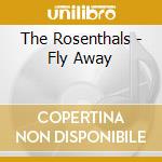 The Rosenthals - Fly Away cd musicale di The Rosenthals