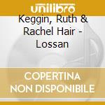 Keggin, Ruth & Rachel Hair - Lossan cd