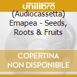 (Audiocassetta) Emapea - Seeds, Roots & Fruits cd