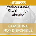 (Audiocassetta) Skwirl - Legs Akimbo cd