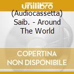 (Audiocassetta) Saib. - Around The World cd
