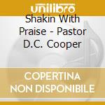 Shakin With Praise - Pastor D.C. Cooper cd musicale di Shakin With Praise