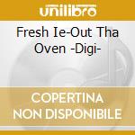 Fresh Ie-Out Tha Oven -Digi- cd