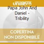 Papa John And Daniel - Tribility