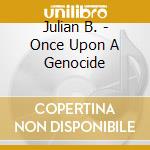 Julian B. - Once Upon A Genocide cd