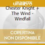 Chester Knight + The Wind - Windfall cd