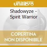 Shadowyze - Spirit Warrior cd musicale di Shadowyze
